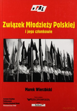 PRL - Związek Młodzieży Polskiej i jego członkowie  - Marek Wierzbicki [KSIĄŻKA]