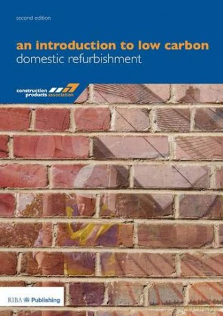 An Introduction to Low Carbon Domestic Refurbishment - Construction Products Association [KSIĄŻKA]