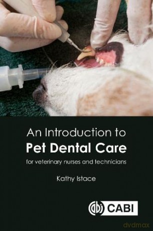 An Introduction to Pet Dental Care: For Veterinary Technicians and Nurses: For Veterinary Nurses and Technicians - Kathy Istace [KSIĄŻKA]