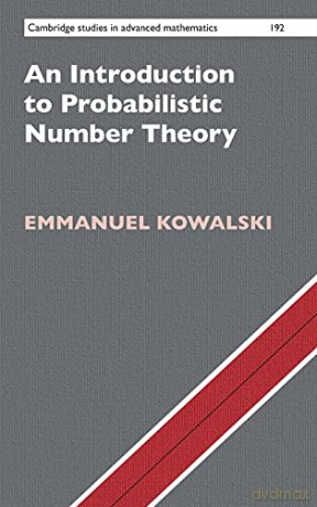 An Introduction to Probabilistic Number Theory: 192 (Cambridge Studies in Advanced Mathematics, Series Number 192) - Emmanuel Kowalski [KSIĄŻKA]