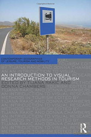 An Introduction to Visual Research Methods in Tourism (Contemporary Geographies of Leisure, Tourism and Mobility) - Tijana Rakic [KSIĄŻKA]