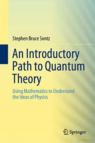 An Introductory Path to Quantum Theory: Using Mathematics to Understand the Ideas of Physics - Stephen Bruce Sontz [KSIĄŻKA]