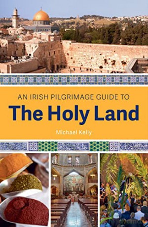 An Irish Pilgrimage Guide to the Holy Land - Michael Kelly [KSIĄŻKA]