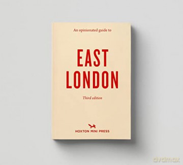 An Opinionated Guide To East London (Third Edition) - Hoxton Mini Press [KSIĄŻKA]