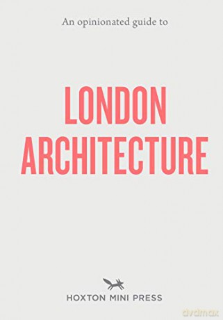 An Opinionated Guide to London Architecture - Hoxton Mini Press [KSIĄŻKA]