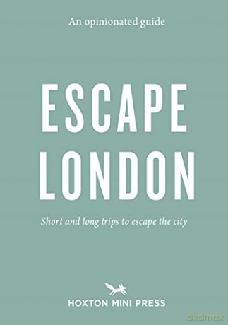An Opinionated Guide: Escape London: Day trips and weekends out of the city - Sonya Barber [KSIĄŻKA]