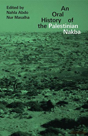 An Oral History of the Palestinian Nakba - Edited by Nahla Abdo and Nur Masalha [KSIĄŻKA]