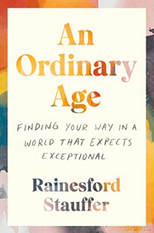 An Ordinary Age: Finding Your Way in a World That Expects Exceptional - Rainesford Stauffer [KSIĄŻKA]