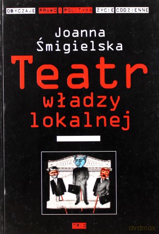 Teatr władzy lokalnej - Joanna Śmigielska [KSIĄŻKA]