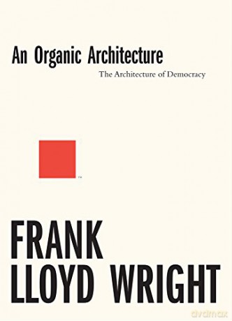 An Organic Architecture: The Architecture of Democracy 2017 - Frank Lloyd Wright [KSIĄŻKA]