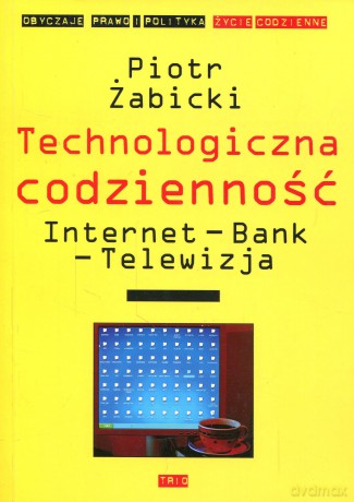 Technologia codzienności. Internet - bank - telewizja [KSIĄŻKA]