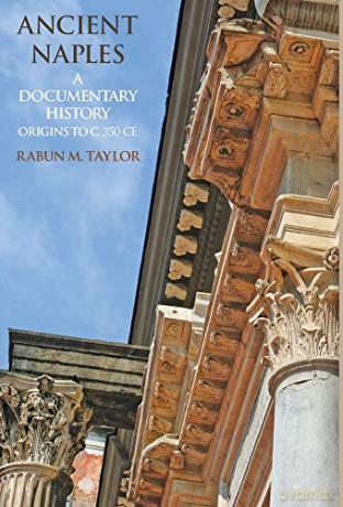 Ancient Naples A Documentary History Origins to c. 350 CE - Rabun M. Taylor [KSIĄŻKA]