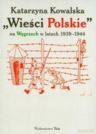 Wieści polskie na Węgrzech 1939-1944 [KSIĄŻKA]