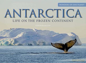 Antarctica: Life on the Frozen Continent (Wonders Of Our Planet) - Conor Kilgallon [KSIĄŻKA]
