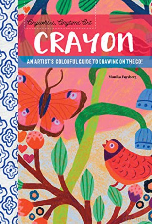 Anywhere, Anytime Art: Crayon: An artist's colorful guide to drawing on the go! - Monika Forsberg [KSIĄŻKA]