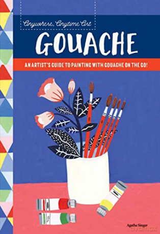 Anywhere, Anytime Art: Gouache: An artist's guide to painting with gouache on the go! - Agathe Singer [KSIĄŻKA]