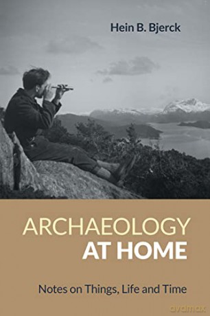 Archaeology at Home: Notes on Things, Life and Time - Hein B Bjerck [KSIĄŻKA]