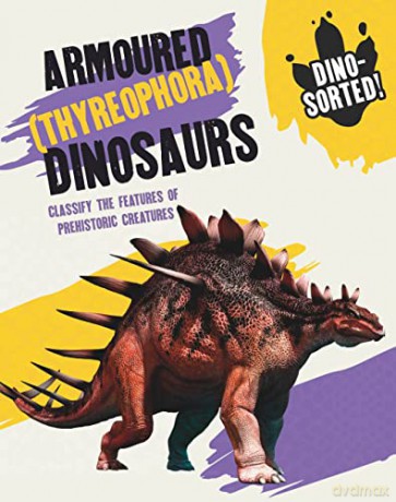 Armoured (Thyreophora) Dinosaurs (Dino-sorted!) - Sonya Newland [KSIĄŻKA]