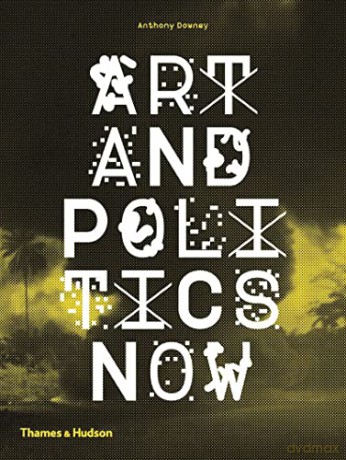 Art and Politics Now - Anthony Downey [KSIĄŻKA]
