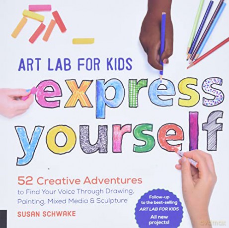 Art Lab for Kids: Express Yourself!: 52 Creative Adventures to Find Your Voice Through Drawing, Painting, Mixed Media, and Sculpture: 19 (Lab Series) - Susan Schwake [KSIĄŻKA]