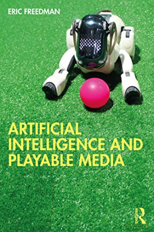 Artificial Intelligence and Playable Media - Eric Freedman [KSIĄŻKA]