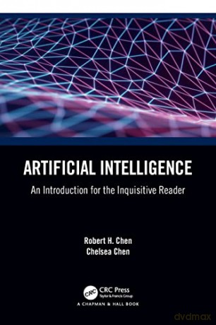 Artificial Intelligence: An Introduction for the Inquisitive Reader - Robert H. Chen [KSIĄŻKA]