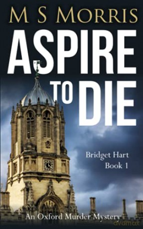Aspire To Die: An Oxford Murder Mystery: 1 (Bridget Hart) - M S Morris [KSIĄŻKA]