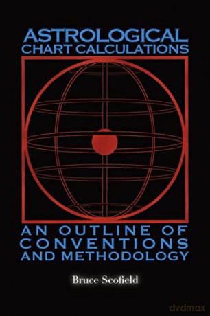 Astrological Chart Calculations: An Outline of Conventions and Methodology - Bruce Scofield [KSIĄŻKA]