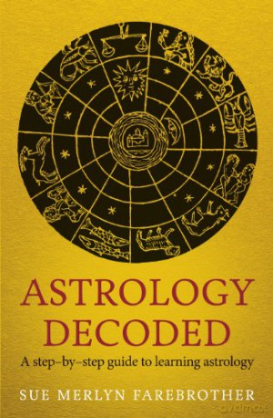 Astrology Decoded: a step by step guide to learning astrology - Sue Merlyn Farebrother [KSIĄŻKA]