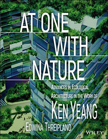 At One with Nature: Advances in Ecological Architecture in the Work of Ken Yeang - Ken Yeang [KSIĄŻKA]
