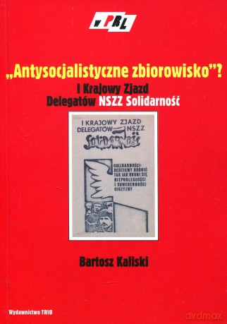 PRL-Antysocjalistyczne zbiorowsko I Krajowy Zjazd Delegatów NSZZ Solidarność [KSIĄŻKA]