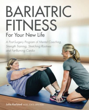 Bariatric Fitness for Your New Life: A Post Surgery Program of Mental Coaching, Strength Training, Stretching Routines and Fat-Burning Cardio - Julia Karlstad [KSIĄŻKA]