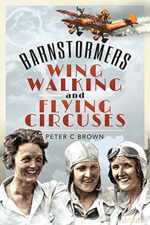 Barnstormers, Wing-Walking and Flying Circuses - Peter C Brown [KSIĄŻKA]