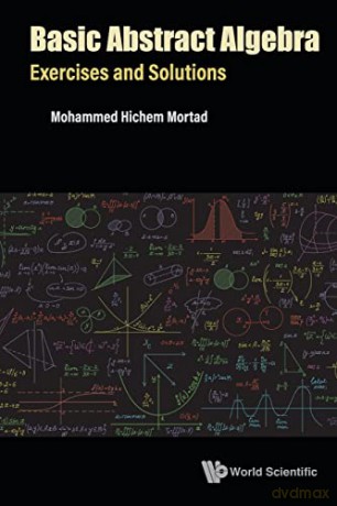 Basic Abstract Algebra: Exercises And Solutions - Mohammed Hichem Mortad [KSIĄŻKA]