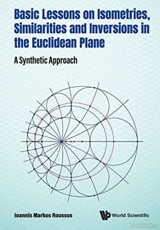 Basic Lessons On Isometries, Similarities And Inversions In The Euclidean Plane: A Synthetic Approach - Ioannis Markos Roussos [KSIĄŻKA]