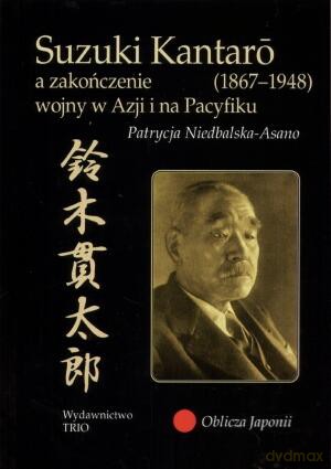 Suzuki Kantaro a zakończenie wojny w Azji i na Pacyfiku [KSIĄŻKA]