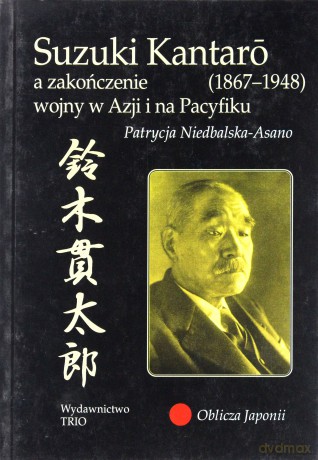Suzuki Kantaro a zakończenie wojny w Azji i na Pacyfiku [KSIĄŻKA]
