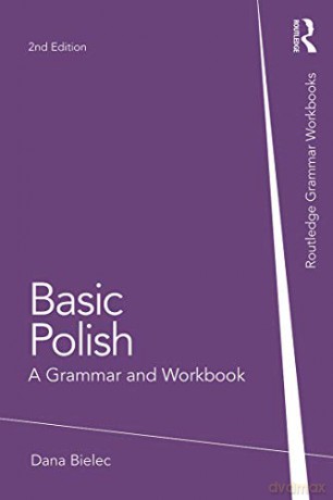Basic Polish: A Grammar and Workbook (Routledge Grammar Workbooks) - Dana Bielec [KSIĄŻKA]