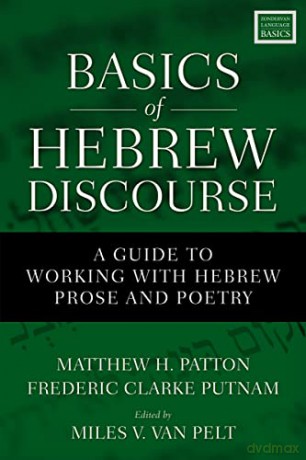 Basics of Hebrew Discourse: A Guide to Working with Hebrew Prose and Poetry - Patton Putnam Van Pelt [KSIĄŻKA]