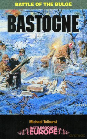 Bastogne: Battle of the Bulge (Battleground Europe) - Mike Tolhurst [KSIĄŻKA]