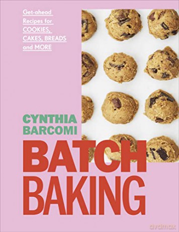 Batch Baking: Get-ahead Recipes for Cookies, Cakes, Breads and More - Cynthia Barcomi [KSIĄŻKA]