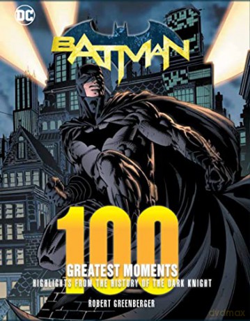 Batman: 100 Greatest Moments: Highlights from the History of The Dark Knight (1) (100 Greatest Moments of DC Comics) - Robert Greenberger [KOMIKS]