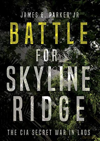 Battle for Skyline Ridge: The CIA Secret War in Laos - James E. Parker [KSIĄŻKA]
