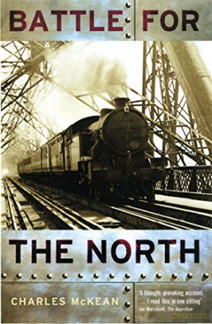 Battle for the North: The Tay and Forth Bridges and the 19th-Century Railway Wars - Charles mckean [KSIĄŻKA]