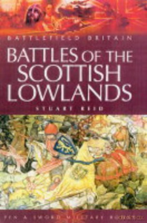 Battles of the Scottish Lowlands (Battlefield Britain) - Stuart Reid [KSIĄŻKA]