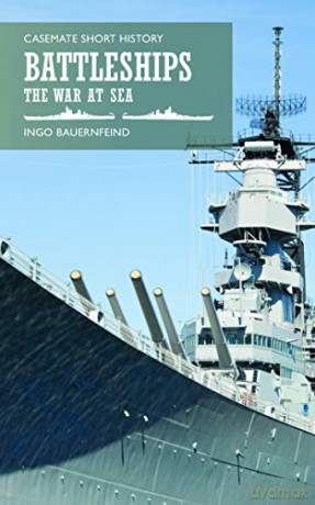 Battleships: The War at Sea (Casemate Short History) - Ingo Bauernfeind [KSIĄŻKA]