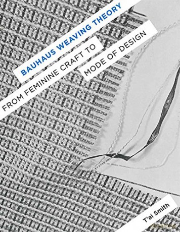Bauhaus Weaving Theory: From Feminine Craft to Mode of Design - Tai Smith [KSIĄŻKA]