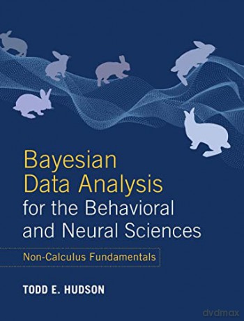 Bayesian Data Analysis for the Behavioral and Neural Sciences: Non-Calculus Fundamentals - Todd E. Hudson [KSIĄŻKA]