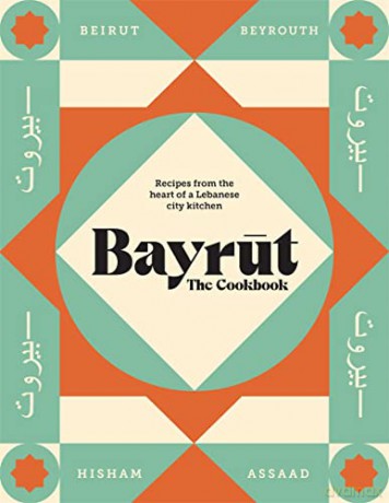 Bayrut: The Cookbook: Recipes from the heart of a Lebanese City Kitchen - Hisham Assaad [KSIĄŻKA]