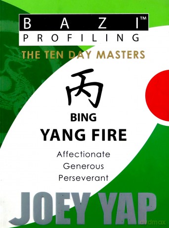 BaZi Essentials -- Bing Yang Fire: Affectionate, Generous, Perseverant - Joey Yap [KSIĄŻKA]